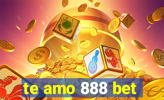 te amo 888 bet